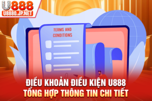 Điều Khoản Điều Kiện U888 Tổng Hợp Thông Tin Chi Tiết