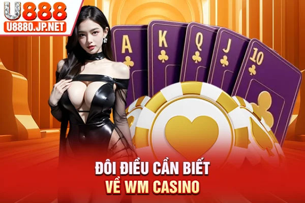 Đôi điều cần biết về WM Casino