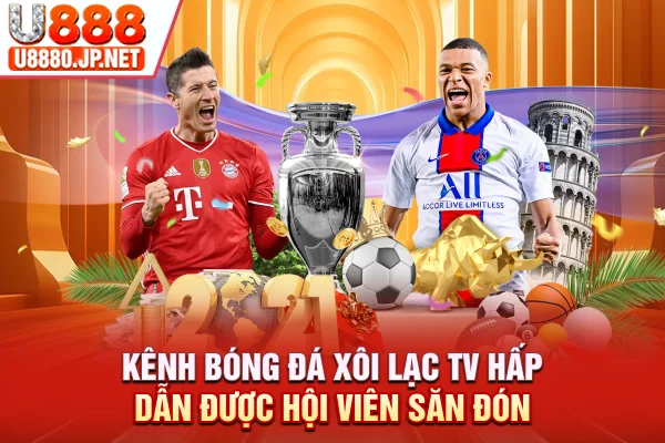 Kênh Bóng Đá Xôi Lạc TV Hấp Dẫn Được Hội Viên Săn Đón 2026