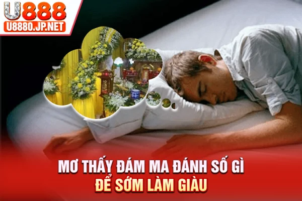 Mơ thấy đám ma đánh số gì để sớm làm giàu
