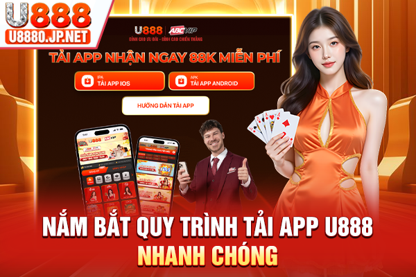Nắm bắt quy trình tải app U888 nhanh chóng