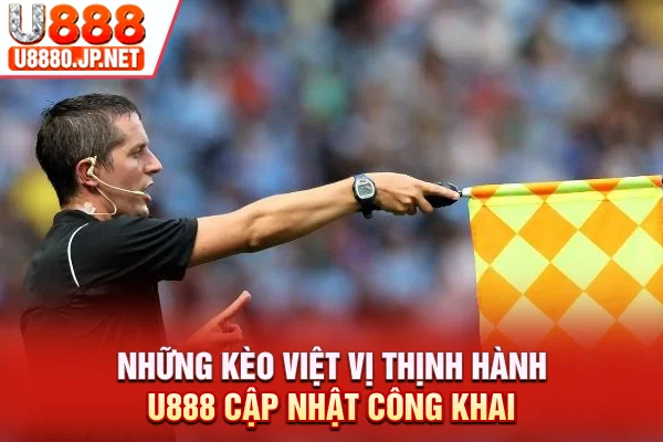 Những kèo việt vị thịnh hành U888 cập nhật công khai