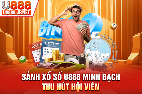 Sảnh Xổ số U888 minh bạch thu hút hội viên