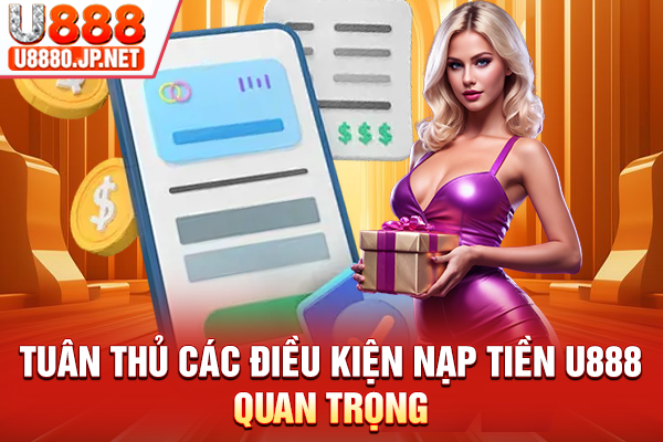 Tuân thủ các điều kiện nạp tiền U888 quan trọng