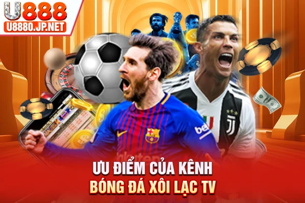 Ưu điểm của kênh bóng đá Xôi Lạc TV